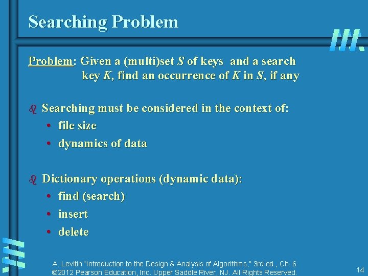 Searching Problem: Given a (multi)set S of keys and a search key K, find