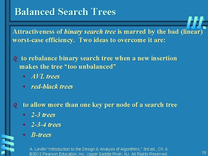 Balanced Search Trees Attractiveness of binary search tree is marred by the bad (linear)