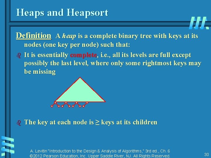 Heaps and Heapsort Definition A heap is a complete binary tree with keys at