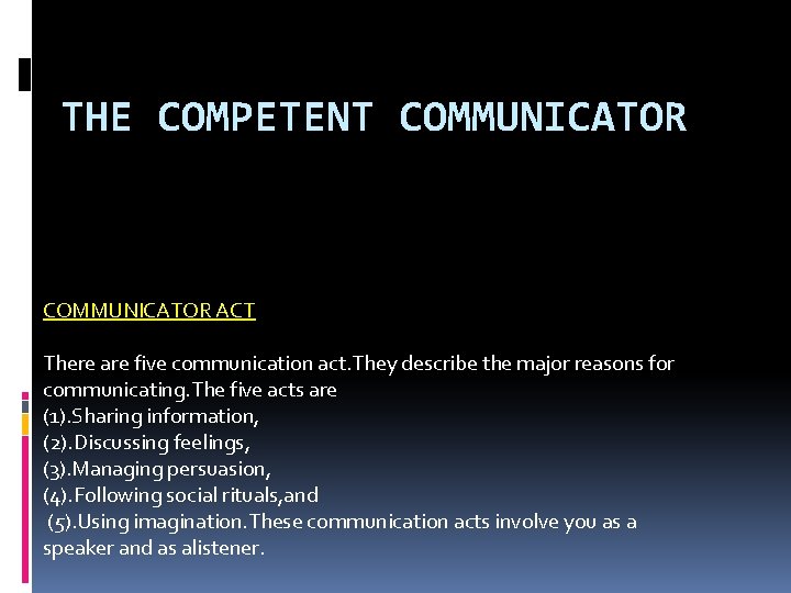 THE COMPETENT COMMUNICATOR ACT There are five communication act. They describe the major reasons THE COMPETENT COMMUNICATOR ACT There are five communication act. They describe the major reasons