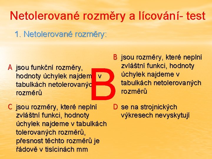 Netolerované rozměry a lícování- test 1. Netolerované rozměry: B jsou rozměry, které neplní zvláštní