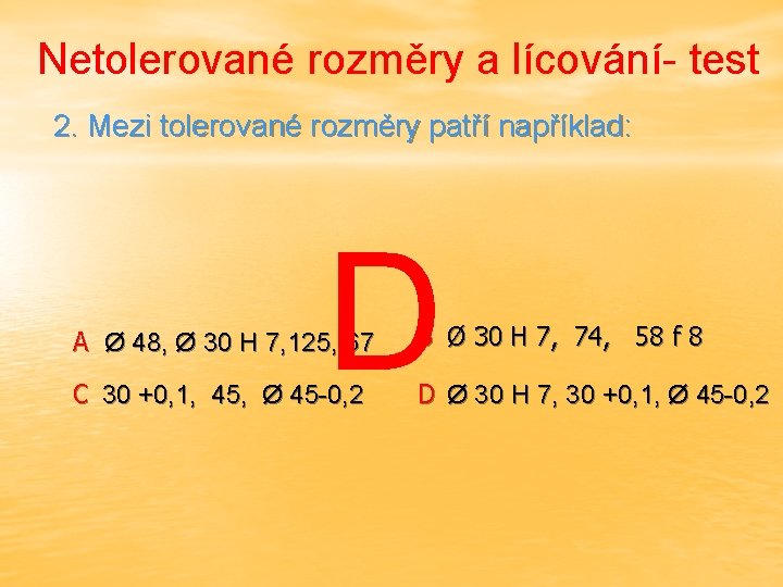 Netolerované rozměry a lícování- test 2. Mezi tolerované rozměry patří například: D A Ø