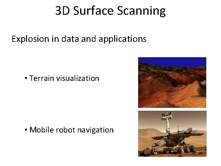 3 D Surface Scanning Explosion in data and applications • Terrain visualization • Mobile