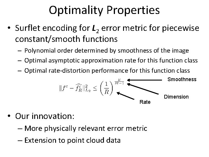 Optimality Properties • Surflet encoding for L 2 error metric for piecewise constant/smooth functions