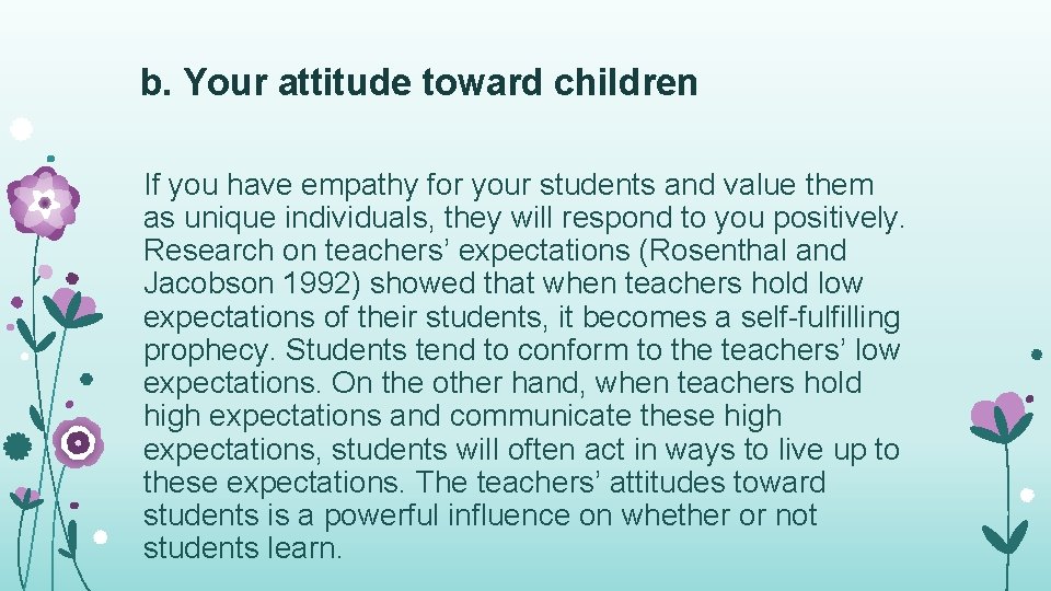 b. Your attitude toward children If you have empathy for your students and value b. Your attitude toward children If you have empathy for your students and value
