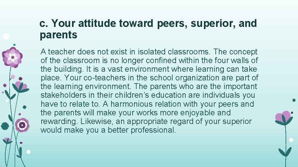 c. Your attitude toward peers, superior, and parents A teacher does not exist in c. Your attitude toward peers, superior, and parents A teacher does not exist in