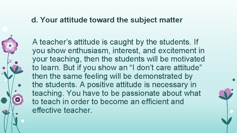 d. Your attitude toward the subject matter A teacher’s attitude is caught by the d. Your attitude toward the subject matter A teacher’s attitude is caught by the