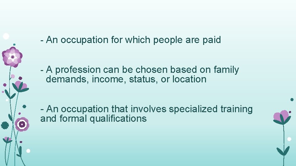 - An occupation for which people are paid - A profession can be chosen - An occupation for which people are paid - A profession can be chosen
