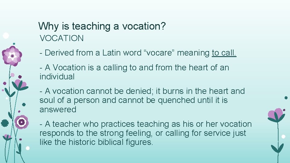 Why is teaching a vocation? VOCATION - Derived from a Latin word “vocare” meaning Why is teaching a vocation? VOCATION - Derived from a Latin word “vocare” meaning