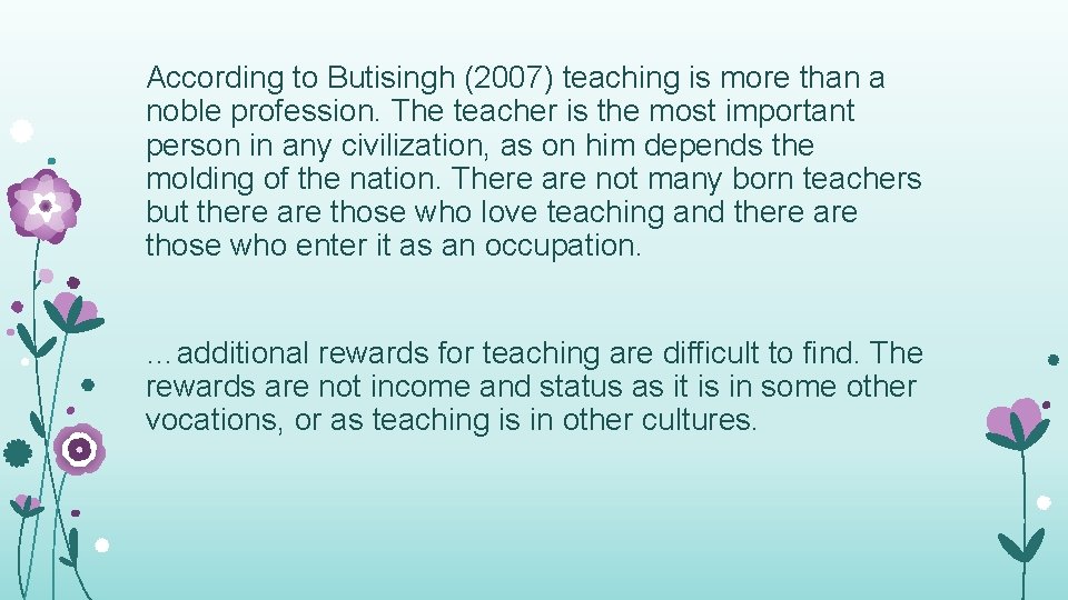According to Butisingh (2007) teaching is more than a noble profession. The teacher is According to Butisingh (2007) teaching is more than a noble profession. The teacher is