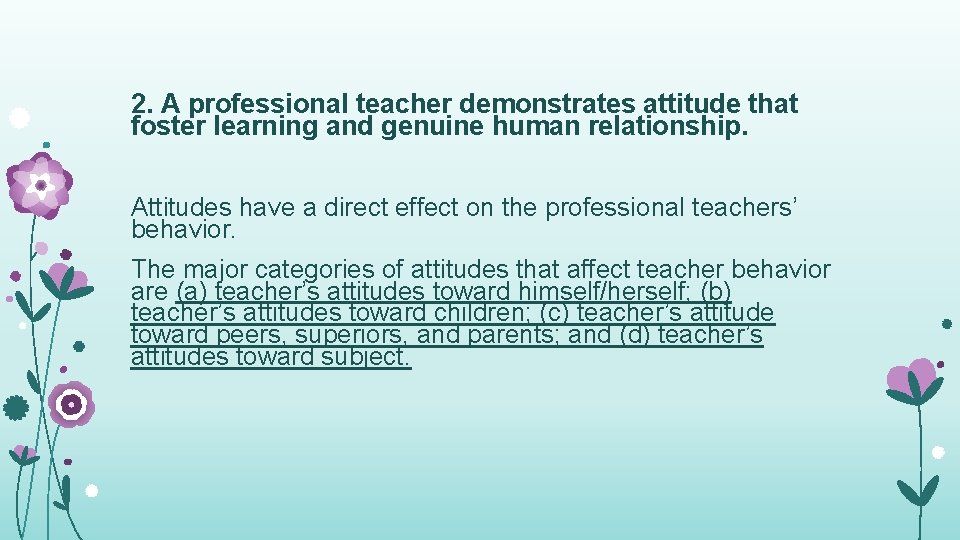 2. A professional teacher demonstrates attitude that foster learning and genuine human relationship. Attitudes 2. A professional teacher demonstrates attitude that foster learning and genuine human relationship. Attitudes
