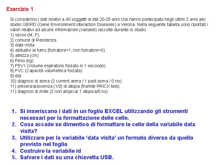 Esercizio 1 Si considerino i dati relativi a 40 soggetti di età 20 -25