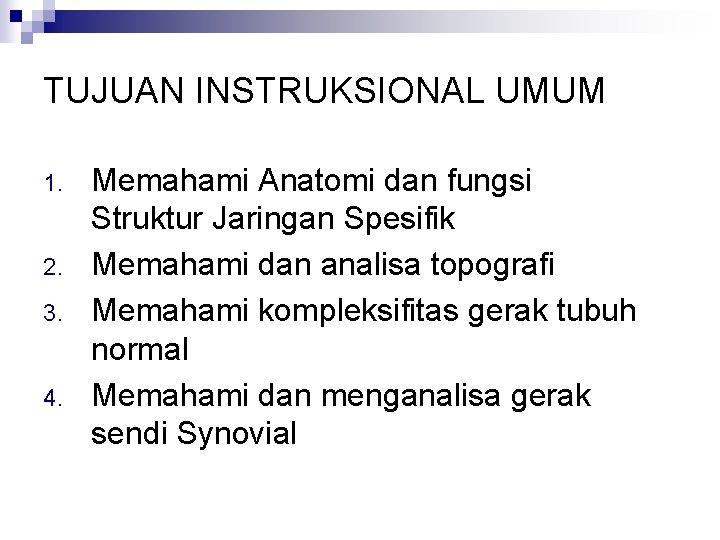 TUJUAN INSTRUKSIONAL UMUM 1. 2. 3. 4. Memahami Anatomi dan fungsi Struktur Jaringan Spesifik