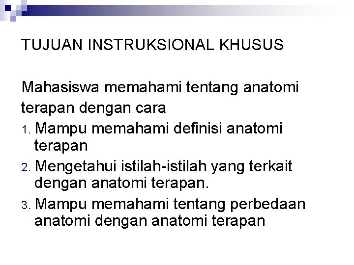 TUJUAN INSTRUKSIONAL KHUSUS Mahasiswa memahami tentang anatomi terapan dengan cara 1. Mampu memahami definisi