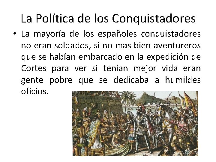 La Política de los Conquistadores • La mayoría de los españoles conquistadores no eran