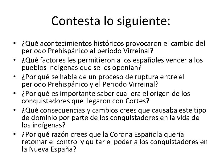 Contesta lo siguiente: • ¿Qué acontecimientos históricos provocaron el cambio del periodo Prehispánico al