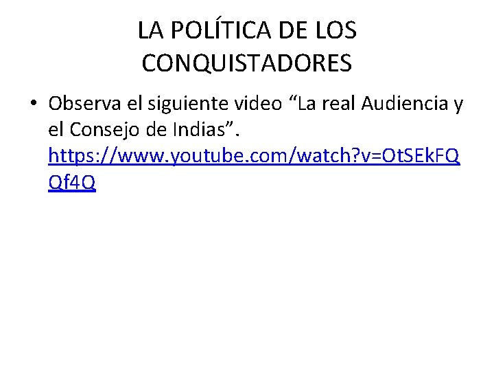 LA POLÍTICA DE LOS CONQUISTADORES • Observa el siguiente video “La real Audiencia y