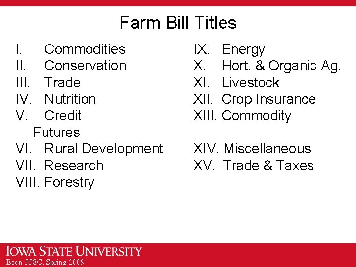 Farm Bill Titles I. III. IV. V. Commodities Conservation Trade Nutrition Credit Futures VI.