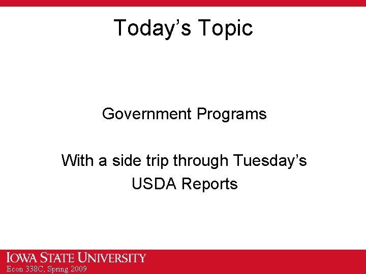 Today’s Topic Government Programs With a side trip through Tuesday’s USDA Reports Econ 338