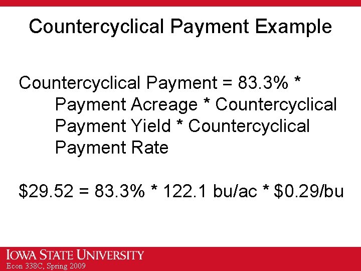 Countercyclical Payment Example Countercyclical Payment = 83. 3% * Payment Acreage * Countercyclical Payment