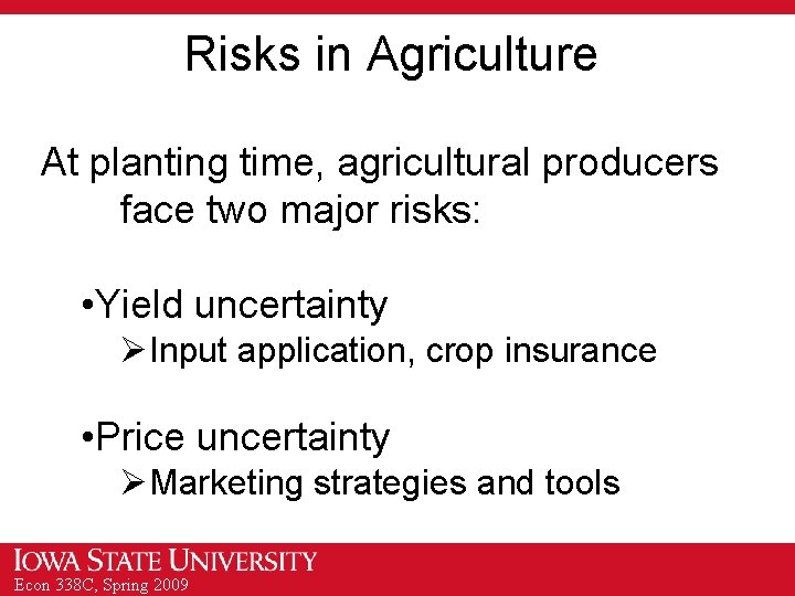 Risks in Agriculture At planting time, agricultural producers face two major risks: • Yield