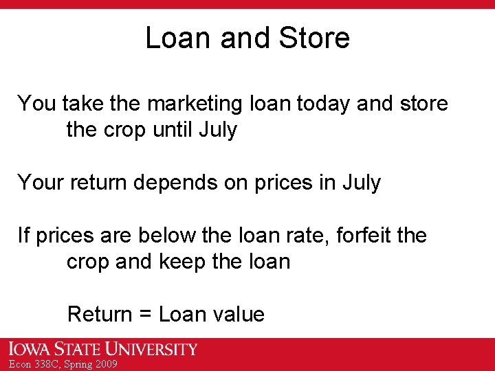 Loan and Store You take the marketing loan today and store the crop until