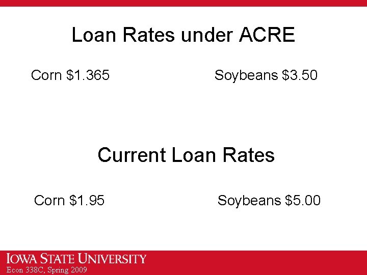 Loan Rates under ACRE Corn $1. 365 Soybeans $3. 50 Current Loan Rates Corn