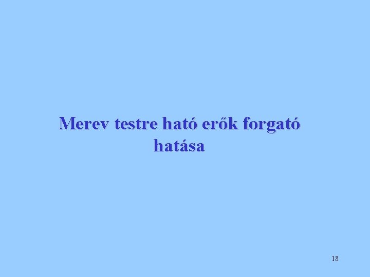 Merev testre ható erők forgató hatása 18 