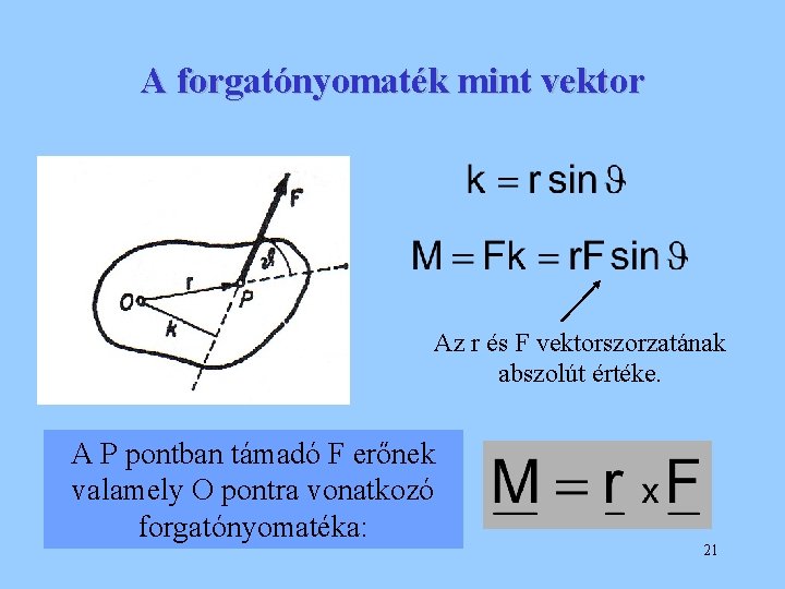 A forgatónyomaték mint vektor Az r és F vektorszorzatának abszolút értéke. A P pontban