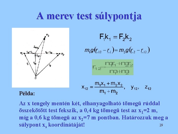 A merev test súlypontja Példa: Az x tengely mentén két, elhanyagolható tömegű rúddal összekötött