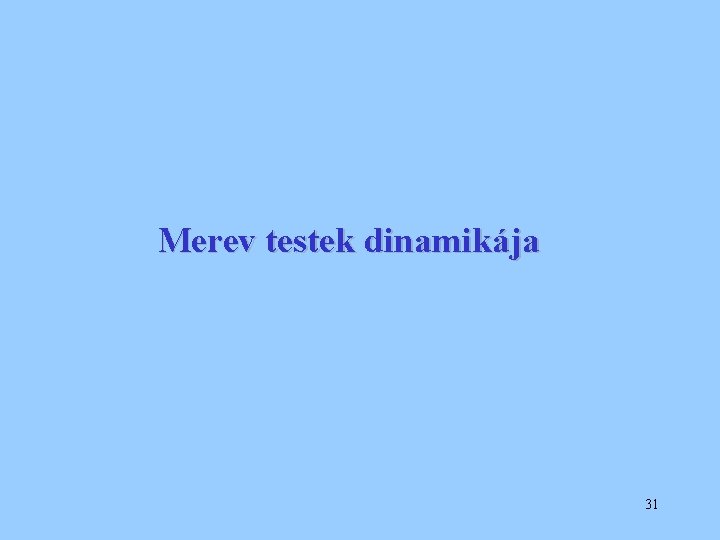 Merev testek dinamikája 31 