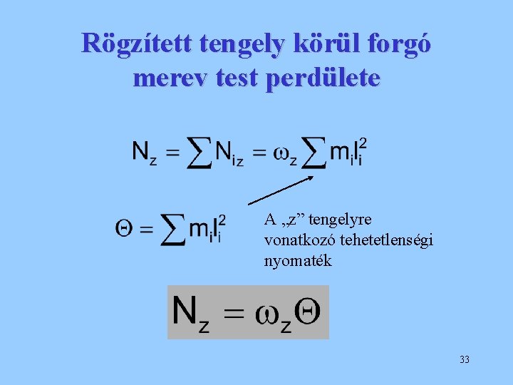 Rögzített tengely körül forgó merev test perdülete A „z” tengelyre vonatkozó tehetetlenségi nyomaték 33
