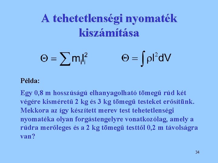 A tehetetlenségi nyomaték kiszámítása Példa: Egy 0, 8 m hosszúságú elhanyagolható tömegű rúd két