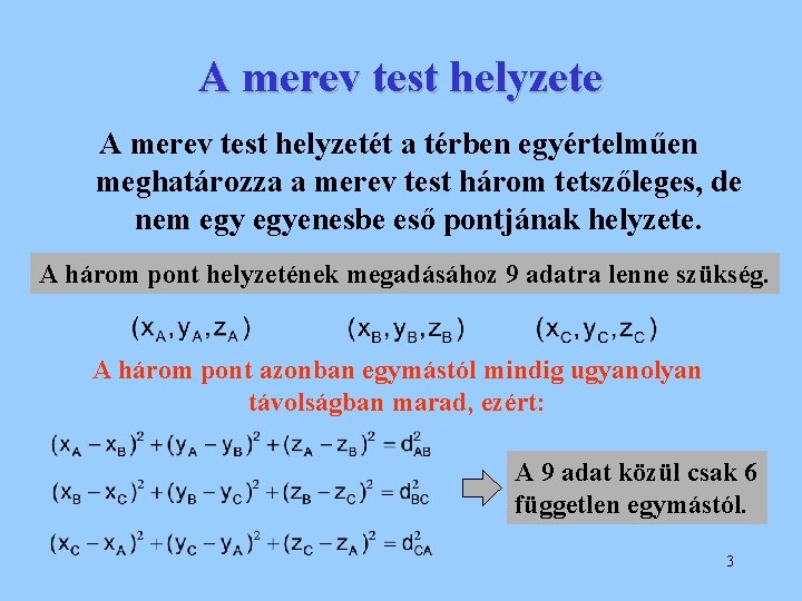 A merev test helyzete A merev test helyzetét a térben egyértelműen meghatározza a merev