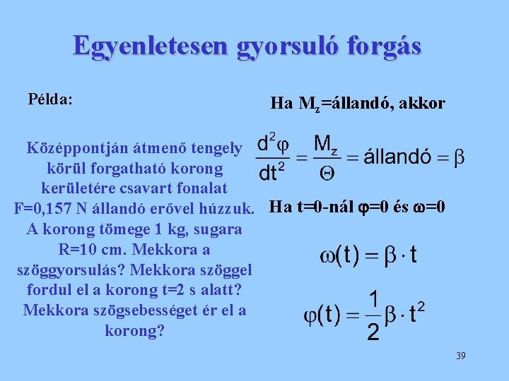 Egyenletesen gyorsuló forgás Példa: Ha Mz=állandó, akkor Középpontján átmenő tengely körül forgatható korong kerületére