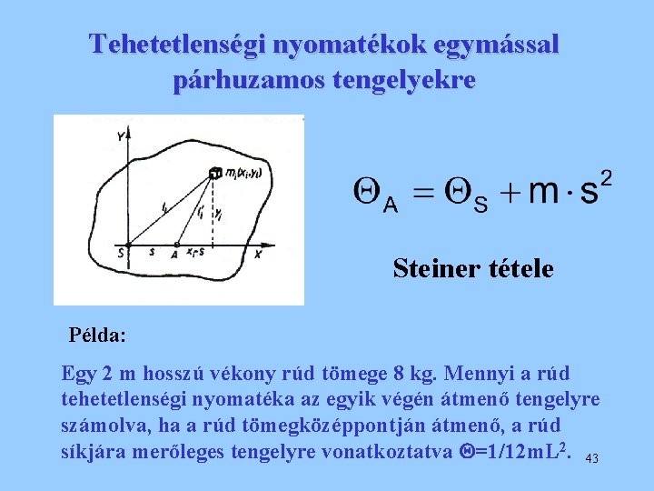 Tehetetlenségi nyomatékok egymással párhuzamos tengelyekre Steiner tétele Példa: Egy 2 m hosszú vékony rúd