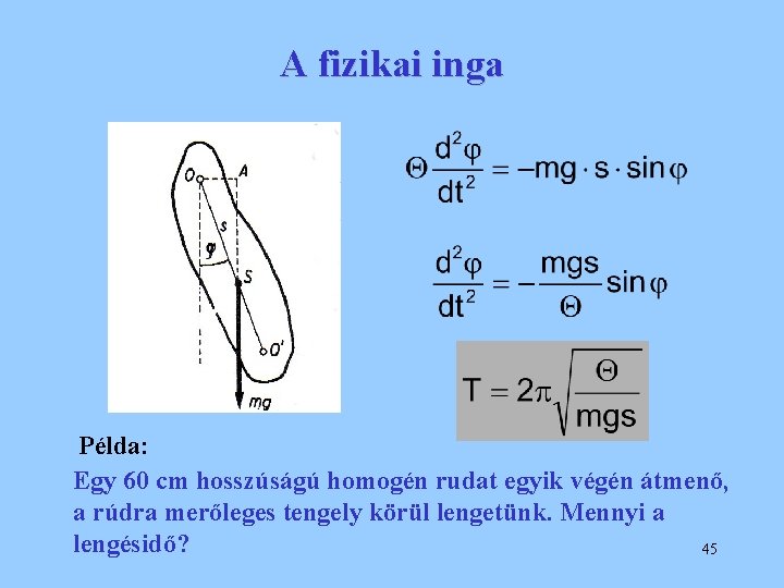 A fizikai inga Példa: Egy 60 cm hosszúságú homogén rudat egyik végén átmenő, a