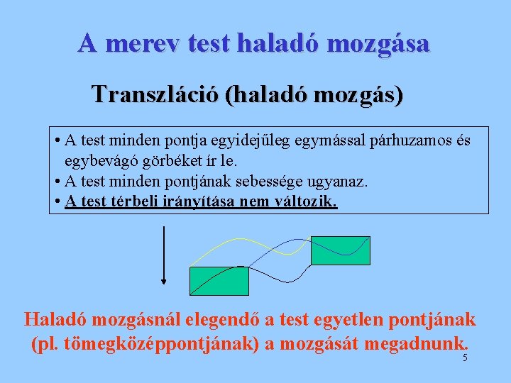 A merev test haladó mozgása Transzláció (haladó mozgás) • A test minden pontja egyidejűleg
