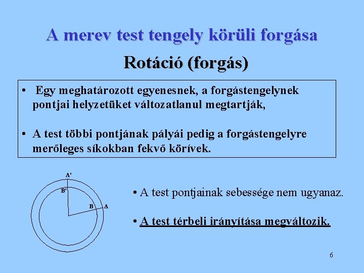 A merev test tengely körüli forgása Rotáció (forgás) • Egy meghatározott egyenesnek, a forgástengelynek