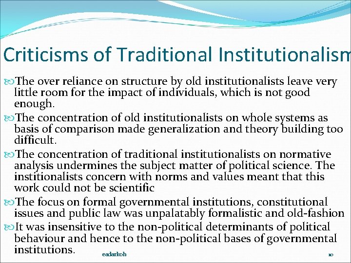 Criticisms of Traditional Institutionalism The over reliance on structure by old institutionalists leave very