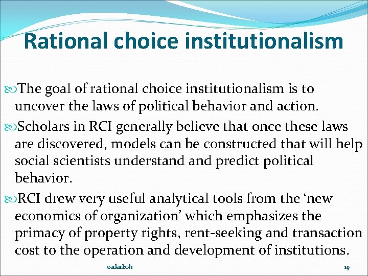 Rational choice institutionalism The goal of rational choice institutionalism is to uncover the laws