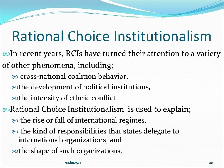 Rational Choice Institutionalism In recent years, RCIs have turned their attention to a variety