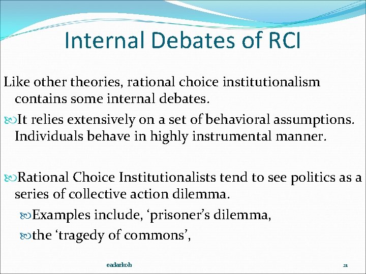 Internal Debates of RCI Like other theories, rational choice institutionalism contains some internal debates.