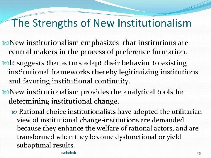 The Strengths of New Institutionalism New institutionalism emphasizes that institutions are central makers in