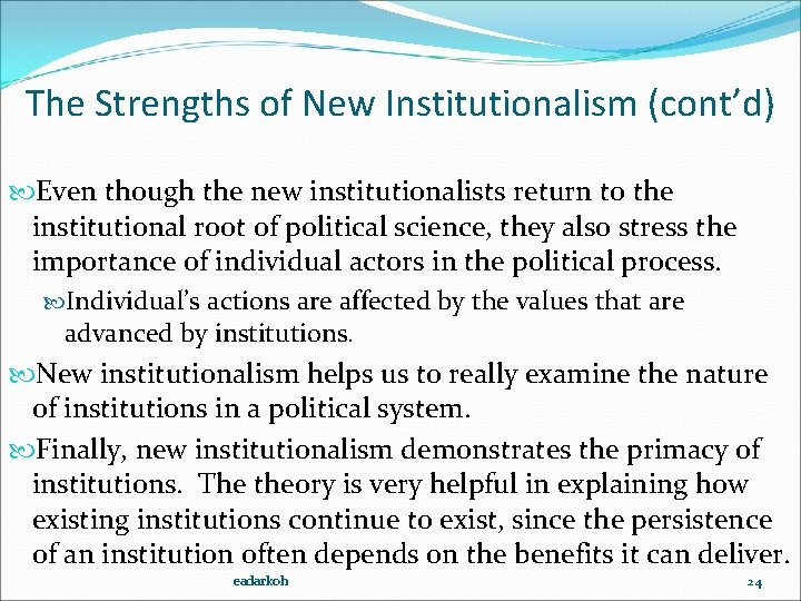 The Strengths of New Institutionalism (cont’d) Even though the new institutionalists return to the