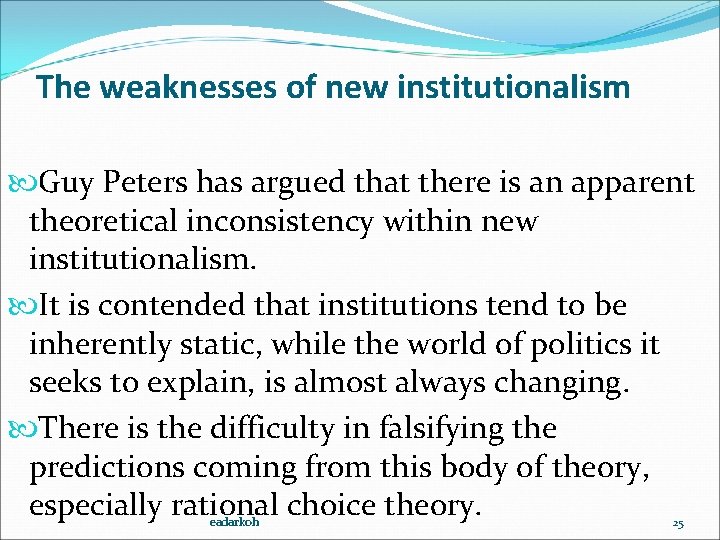 The weaknesses of new institutionalism Guy Peters has argued that there is an apparent