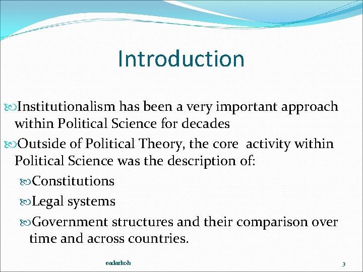 Introduction Institutionalism has been a very important approach within Political Science for decades Outside