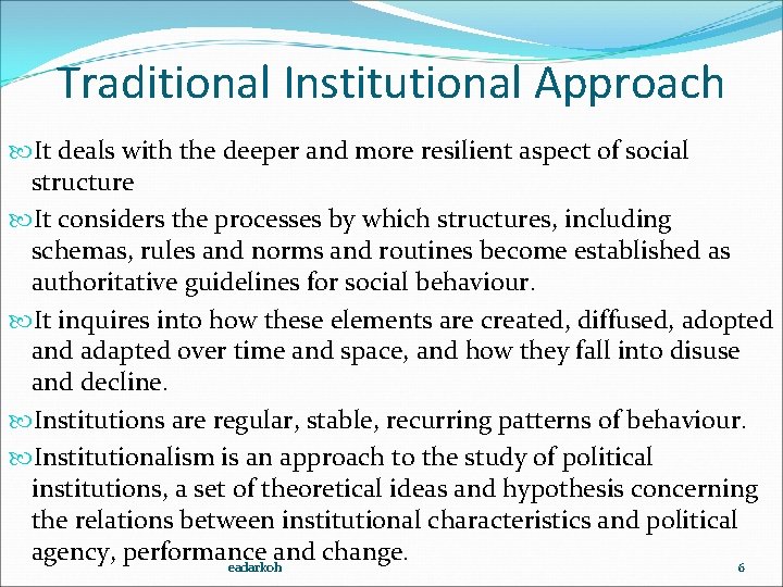 Traditional Institutional Approach It deals with the deeper and more resilient aspect of social