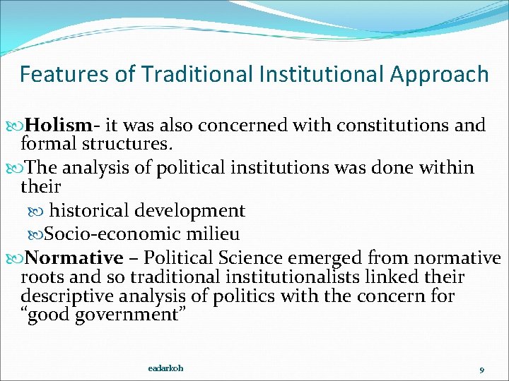 Features of Traditional Institutional Approach Holism- it was also concerned with constitutions and formal