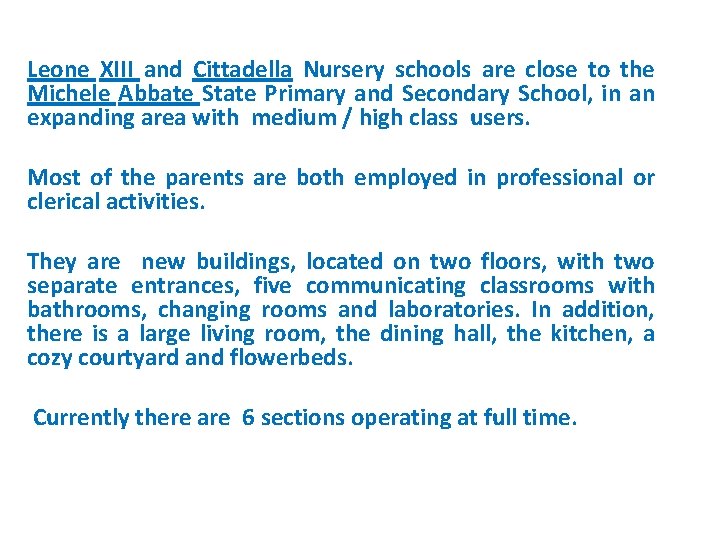 Leone XIII and Cittadella Nursery schools are close to the Michele Abbate State Primary